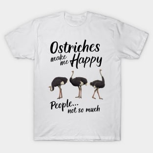 Ostriches Make Me Happy T-Shirt